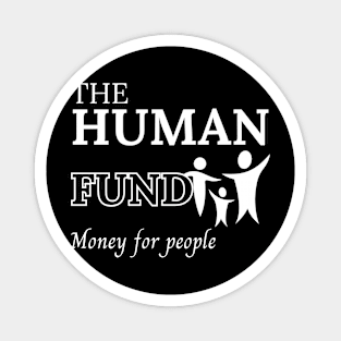 The human fund - Money for people Magnet